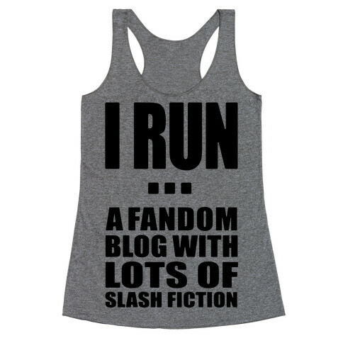 I Run A Fandom Blog Racerback Tank Top