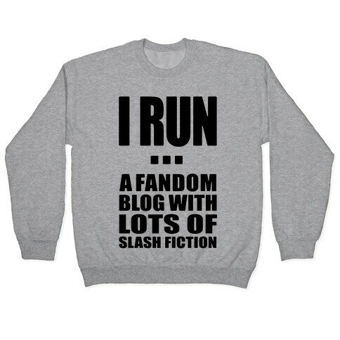 I Run A Fandom Blog Pullover