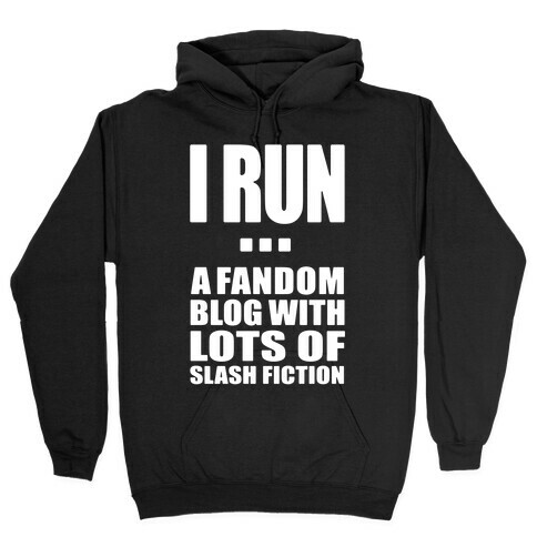 I Run A Fandom Blog Hooded Sweatshirt
