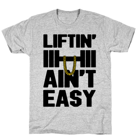 Liftin' Ain't Easy T-Shirt