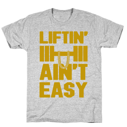 Liftin' Ain't Easy T-Shirt