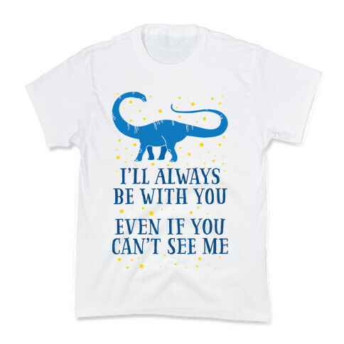 I'll Always Be With You Even If You Can't See Me Kids T-Shirt