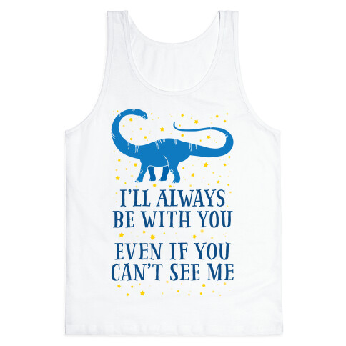 I'll Always Be With You Even If You Can't See Me Tank Top