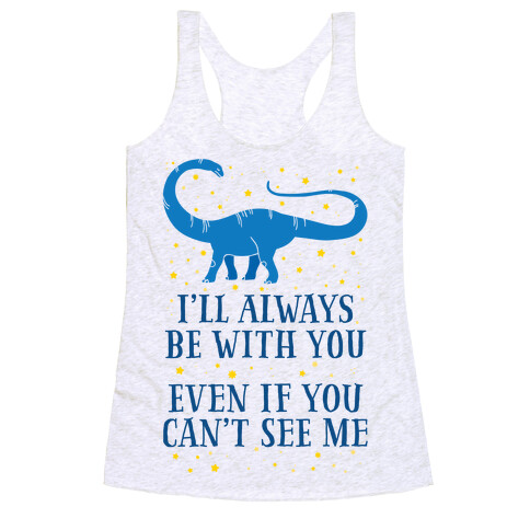 I'll Always Be With You Even If You Can't See Me Racerback Tank Top