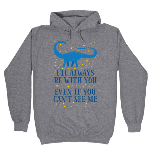 I'll Always Be With You Even If You Can't See Me Hooded Sweatshirt