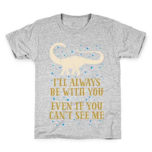 I'll Always Be With You Even If You Can't See Me Kids T-Shirt