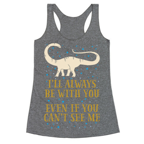 I'll Always Be With You Even If You Can't See Me Racerback Tank Top