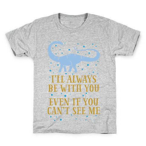 I'll Always Be With You Even If You Can't See Me Kids T-Shirt