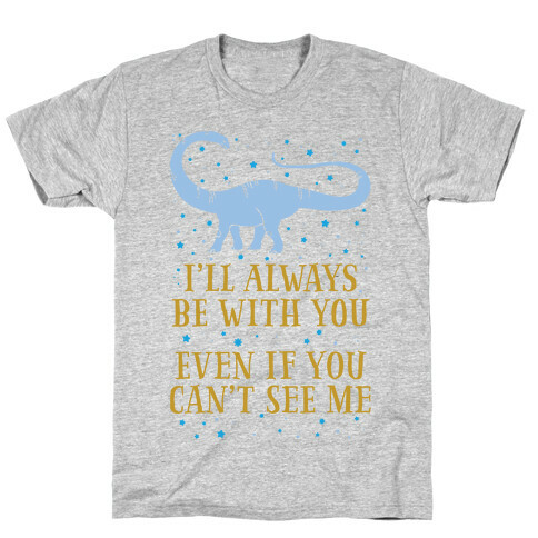 I'll Always Be With You Even If You Can't See Me T-Shirt