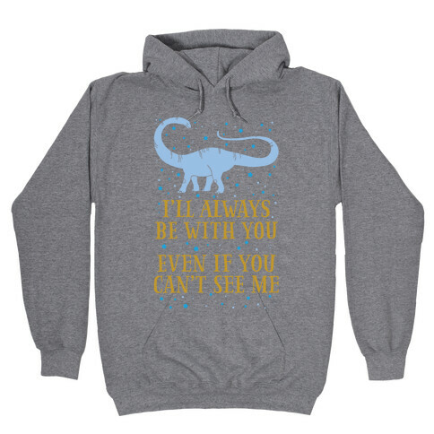 I'll Always Be With You Even If You Can't See Me Hooded Sweatshirt