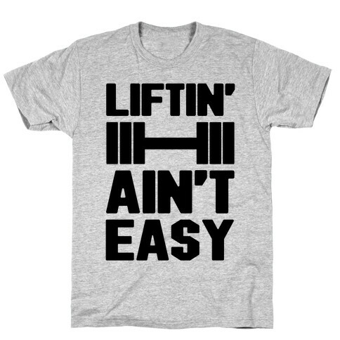 Liftin' Ain't Easy T-Shirt