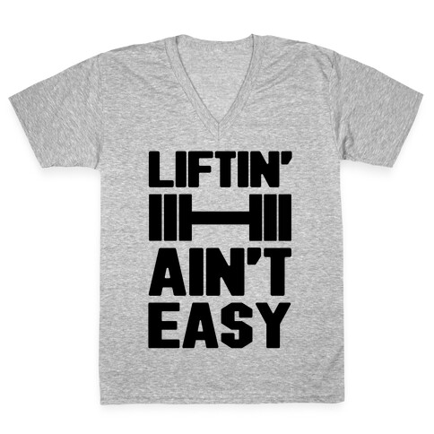 Liftin' Ain't Easy V-Neck Tee Shirt