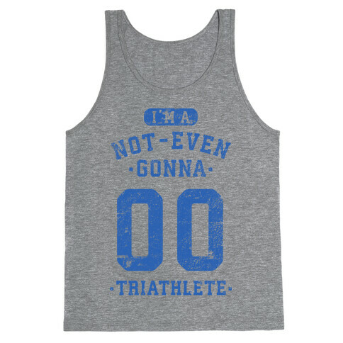I'm A Not Even Gonna Triathlete Tank Top