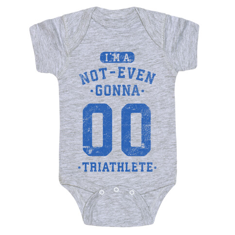 I'm A Not Even Gonna Triathlete Baby One-Piece