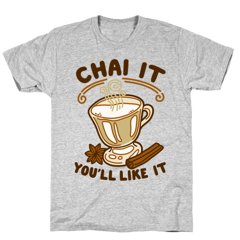 Chai It You'll Like It T-Shirt