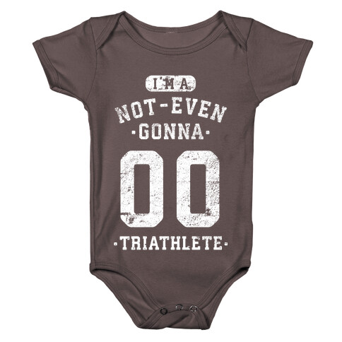 I'm A Not Even Gonna Triathlete Baby One-Piece