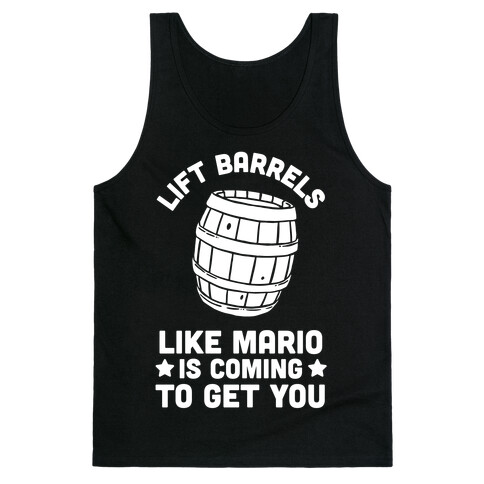 Lift Barrels Like Mario Is Coming To Get You Tank Top