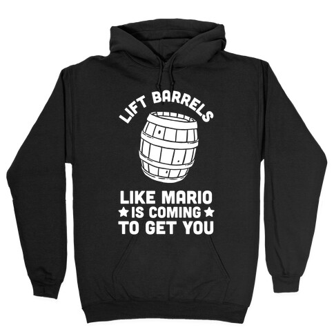 Lift Barrels Like Mario Is Coming To Get You Hooded Sweatshirt