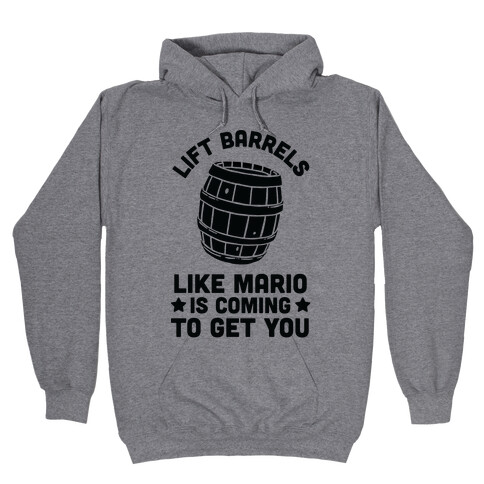 Lift Barrels Like Mario Is Coming To Get You Hooded Sweatshirt