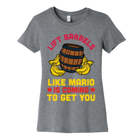 Lift Barrels Like Mario Is Coming To Get You Womens T-Shirt