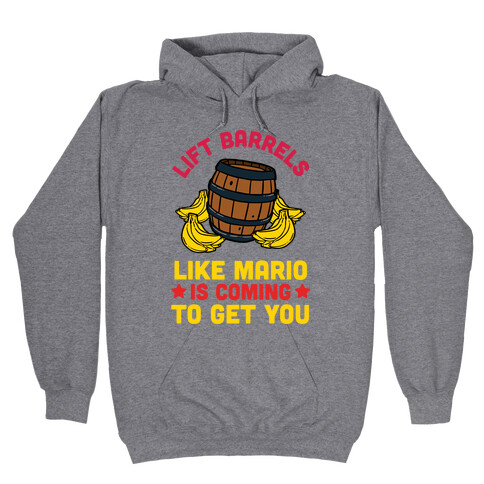 Lift Barrels Like Mario Is Coming To Get You Hooded Sweatshirt