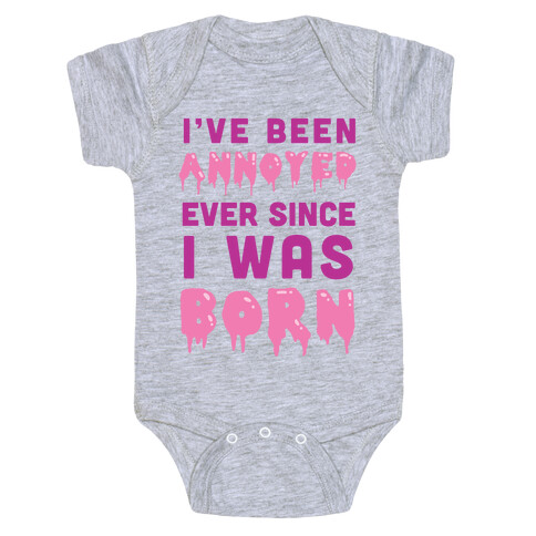 I've Been Annoyed Ever Since I Was Born Baby One-Piece