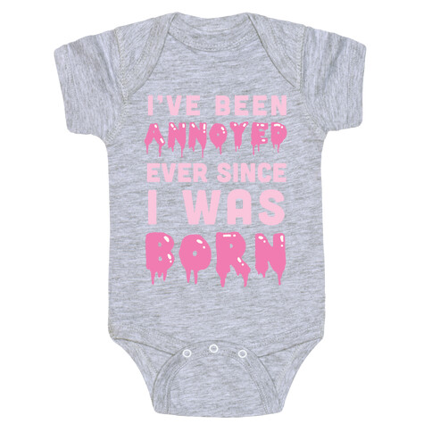 I've Been Annoyed Ever Since I Was Born Baby One-Piece