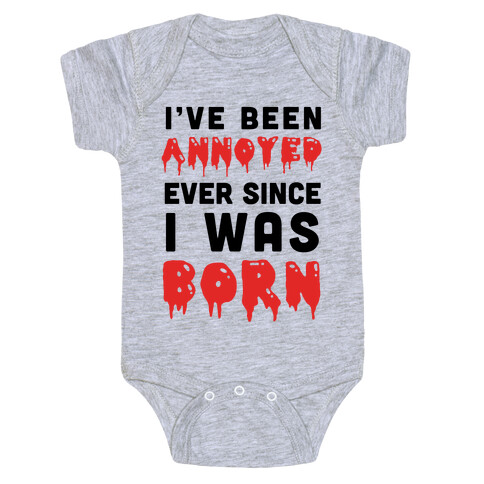 I've Been Annoyed Ever Since I Was Born Baby One-Piece