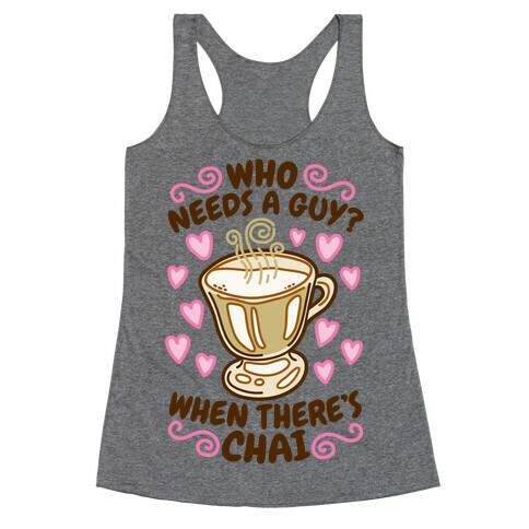Who Needs A Guy When There's Chai Racerback Tank Top