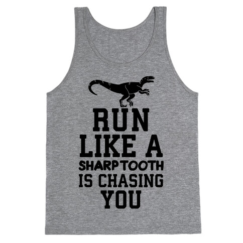 Run Like A Sharptooth Is Chasing You Tank Top