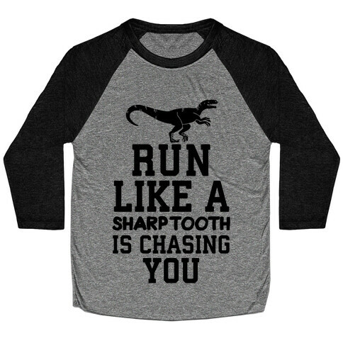 Run Like A Sharptooth Is Chasing You Baseball Tee