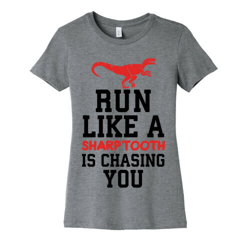 Run Like A Sharptooth Is Chasing You Womens T-Shirt