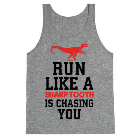 Run Like A Sharptooth Is Chasing You Tank Top