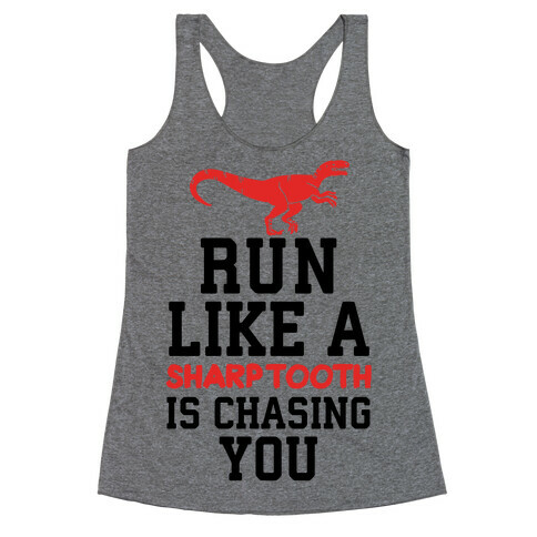 Run Like A Sharptooth Is Chasing You Racerback Tank Top