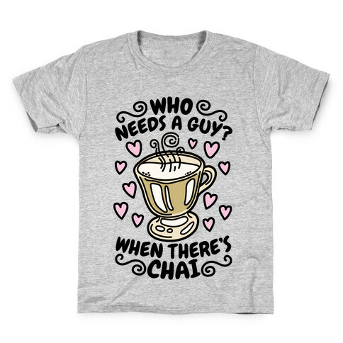 Who Needs A Guy When There's Chai Kids T-Shirt