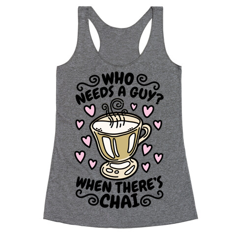 Who Needs A Guy When There's Chai Racerback Tank Top