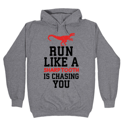 Run Like A Sharptooth Is Chasing You Hooded Sweatshirt