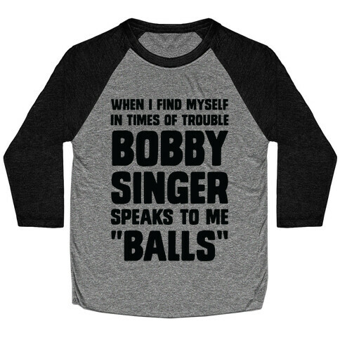 When I Find Myself In Times of Trouble, Bobby Singer Speaks to Me, Balls Baseball Tee