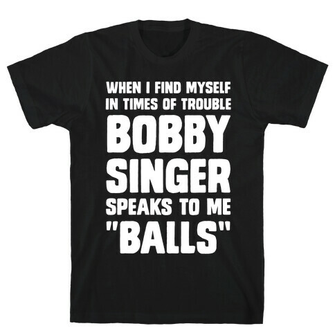 When I Find Myself In Times of Trouble, Bobby Singer Speaks to Me, Balls T-Shirt