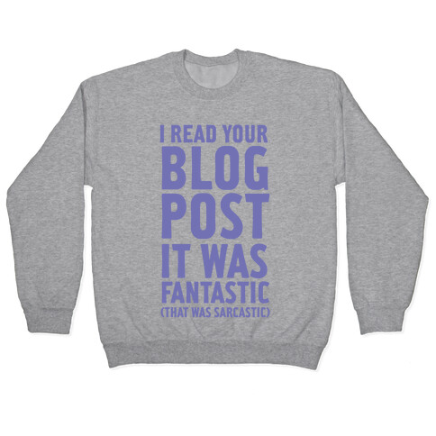 I Read Your Blog Post It Was Fantastic Pullover