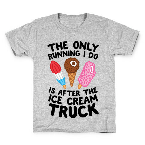 The Only Running I Do Is After The Ice Cream Truck Kids T-Shirt