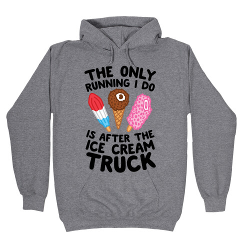 The Only Running I Do Is After The Ice Cream Truck Hooded Sweatshirt