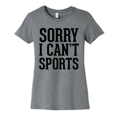 Sorry I Can't Sports Womens T-Shirt