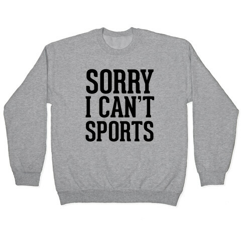 Sorry I Can't Sports Pullover