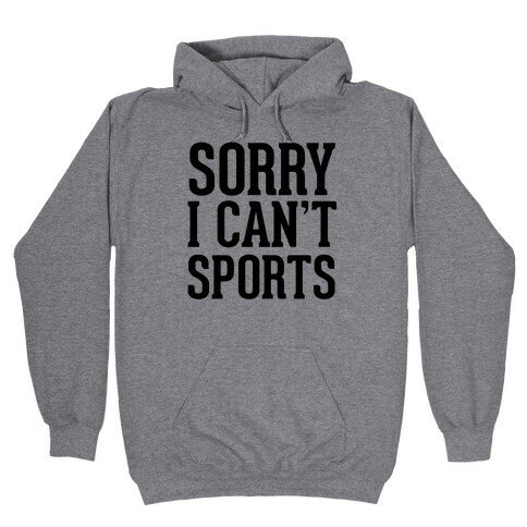 Sorry I Can't Sports Hooded Sweatshirt
