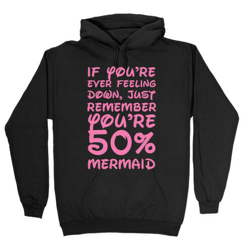 Remember You're 50% Mermaid Hooded Sweatshirt