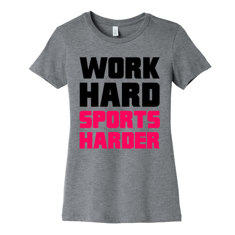 Work Hard, Sports Harder Womens T-Shirt