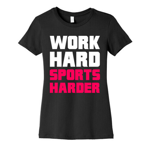 Work Hard, Sports Harder Womens T-Shirt