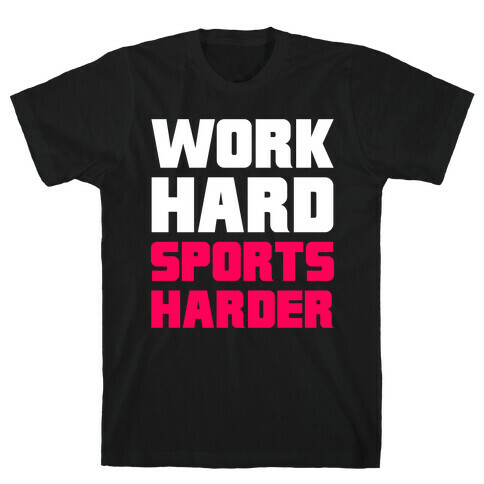 Work Hard, Sports Harder T-Shirt
