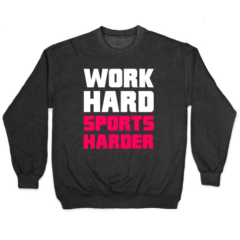 Work Hard, Sports Harder Pullover